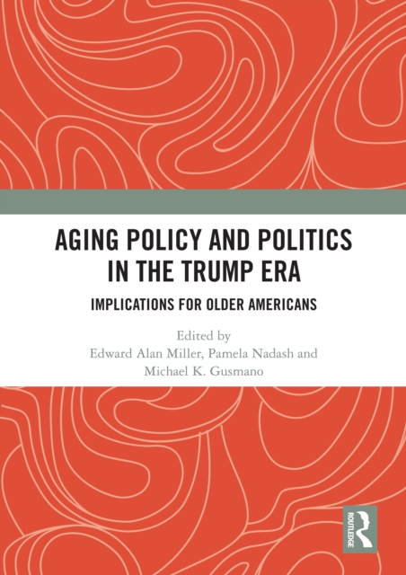 Aging Policy and Politics in the Trump Era : Implications for Older Americans, EPUB eBook