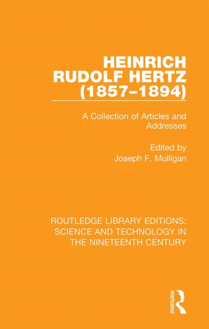 Heinrich Rudolf Hertz (1857-1894) : A Collection of Articles and Addresses, EPUB eBook