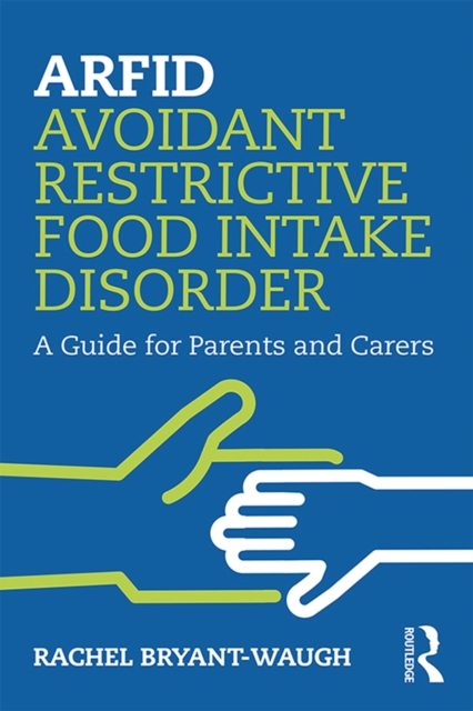 ARFID Avoidant Restrictive Food Intake Disorder : A Guide for Parents and Carers, PDF eBook