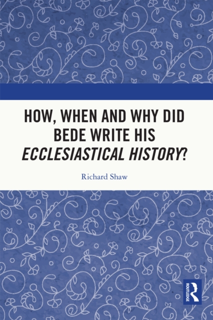 How, When and Why did Bede Write his Ecclesiastical History?, PDF eBook
