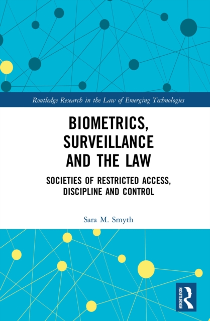Biometrics, Surveillance and the Law : Societies of Restricted Access, Discipline and Control, PDF eBook