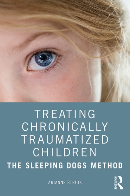 Treating Chronically Traumatized Children : The Sleeping Dogs Method, PDF eBook