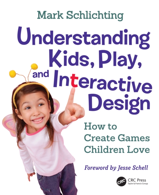 Understanding Kids, Play, and Interactive Design : How to Create Games Children Love, PDF eBook