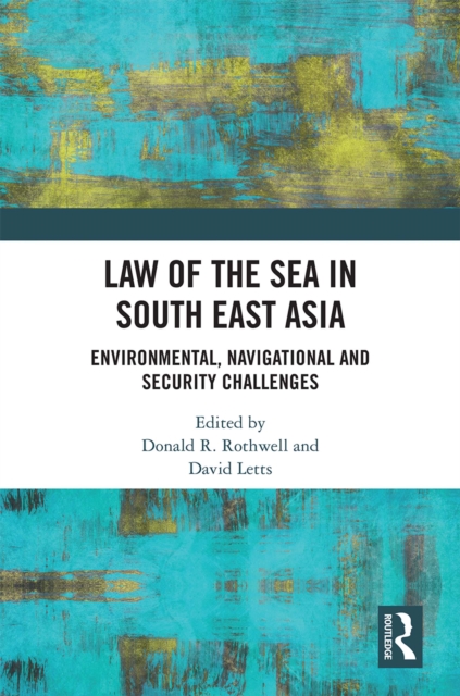 Law of the Sea in South East Asia : Environmental, Navigational and Security Challenges, PDF eBook