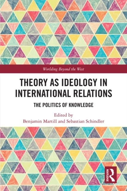 Theory as Ideology in International Relations : The Politics of Knowledge, PDF eBook