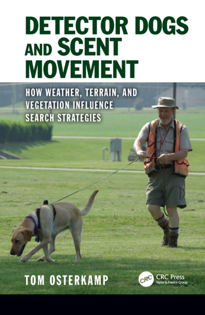 Detector Dogs and Scent Movement : How Weather, Terrain, and Vegetation Influence Search Strategies, PDF eBook