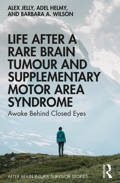 Life After a Rare Brain Tumour and Supplementary Motor Area Syndrome : Awake Behind Closed Eyes, EPUB eBook