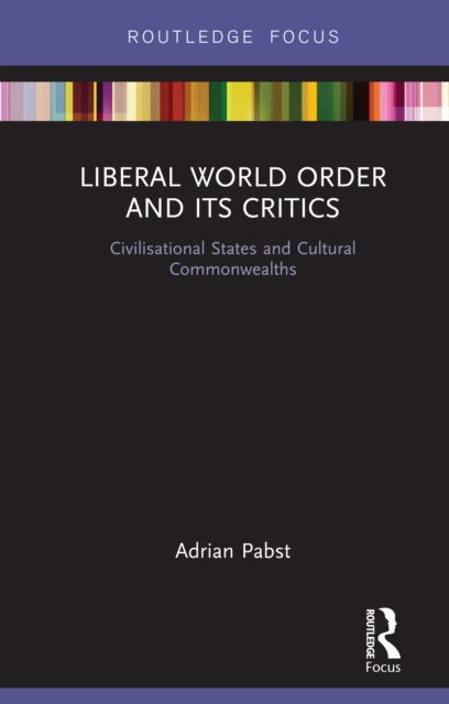 Liberal World Order and Its Critics : Civilisational States and Cultural Commonwealths, EPUB eBook