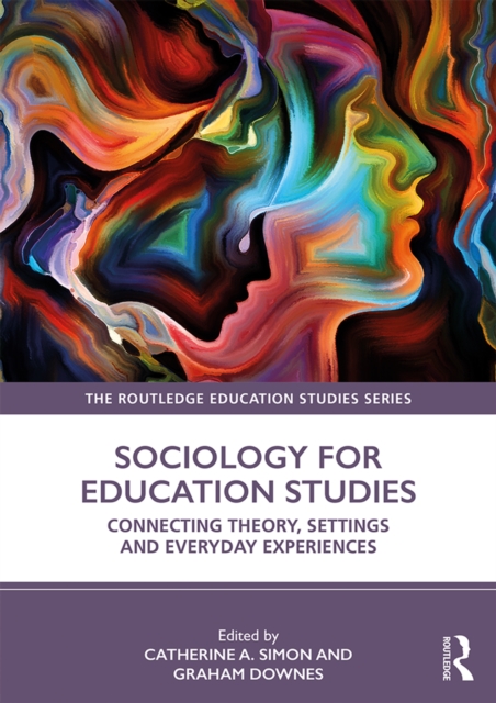 Sociology for Education Studies : Connecting Theory, Settings and Everyday Experiences, PDF eBook