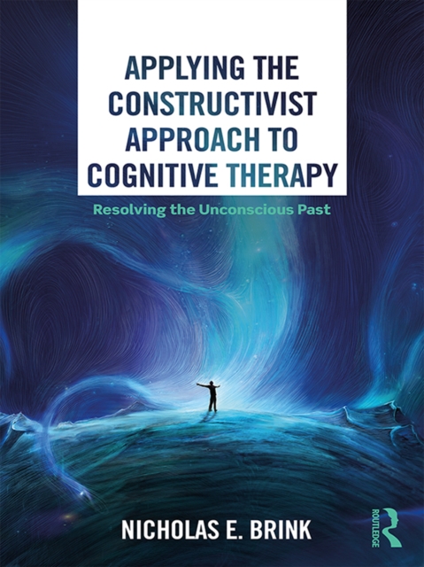 Applying the Constructivist Approach to Cognitive Therapy : Resolving the Unconscious Past, PDF eBook