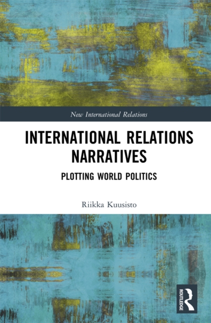 International Relations Narratives : Plotting World Politics, EPUB eBook