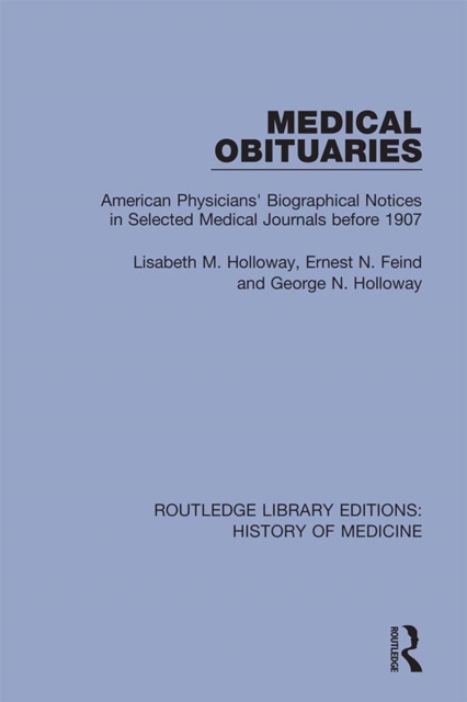Medical Obituaries : American Physicians' Biographical Notices in Selected Medical Journals before 1907, PDF eBook