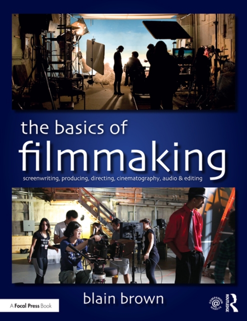 The Basics of Filmmaking : Screenwriting, Producing, Directing, Cinematography, Audio, & Editing, PDF eBook