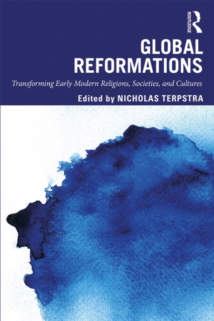 Global Reformations : Transforming Early Modern Religions, Societies, and Cultures, EPUB eBook