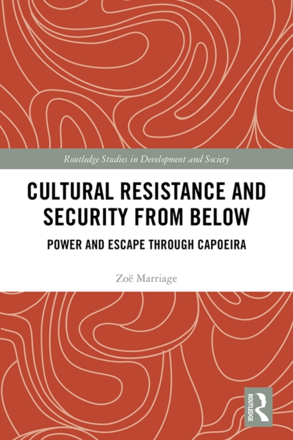 Cultural Resistance and Security from Below : Power and Escape through Capoeira, EPUB eBook