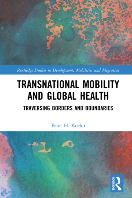 Transnational Mobility and Global Health : Traversing Borders and Boundaries, EPUB eBook
