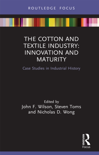 The Cotton and Textile Industry: Innovation and Maturity : Case Studies in Industrial History, EPUB eBook