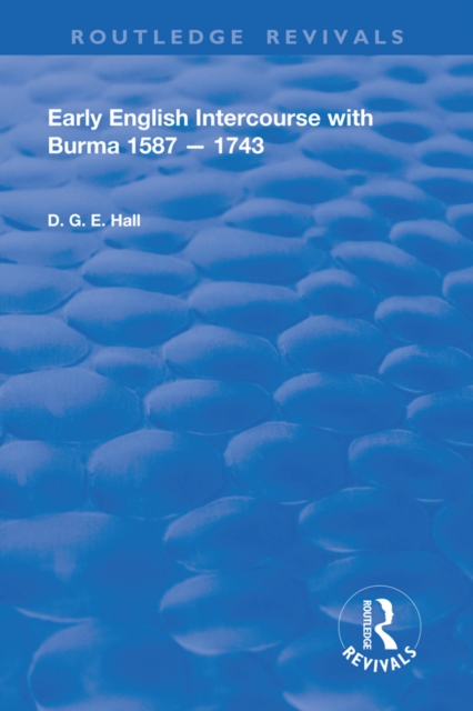 Early English Intercourse with Burma, 1587 - 1743, PDF eBook