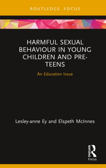 Harmful Sexual Behaviour in Young Children and Pre-Teens : An Education Issue, PDF eBook