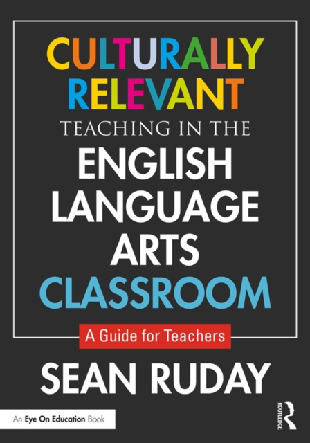 Culturally Relevant Teaching in the English Language Arts Classroom : A Guide for Teachers, EPUB eBook