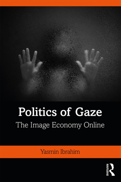 Politics of Gaze : The Image Economy Online, EPUB eBook