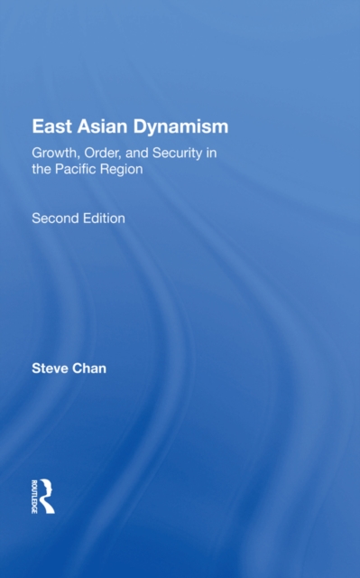 East Asian Dynamism : Growth, Order And Security In The Pacific Region, Second Edition, PDF eBook