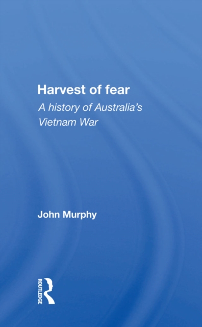 Harvest Of Fear : A History Of Australia's Vietnam War, PDF eBook