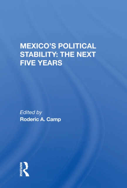 Mexico's Political Stability : The Next Five Years, PDF eBook