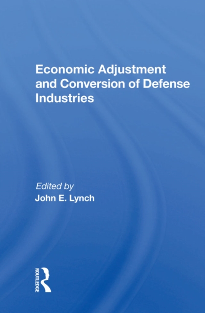 Economic Adjustment And Conversion Of Defense Industries, PDF eBook