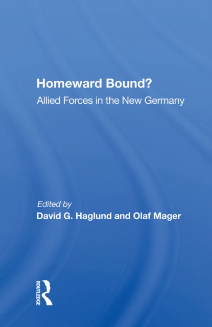 Homeward Bound? : Allied Forces In The New Germany, PDF eBook