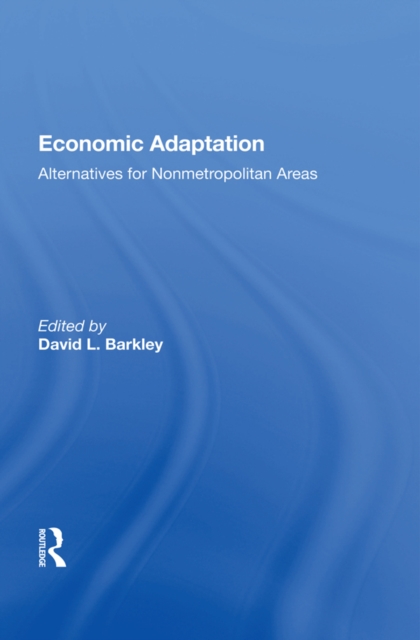 Economic Adaptation : Alternatives For Nonmetropolitan Areas, PDF eBook