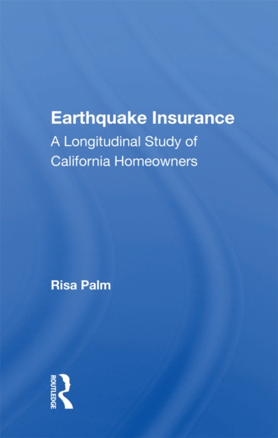 Earthquake Insurance : A Longitudinal Study Of California Homeowners, PDF eBook