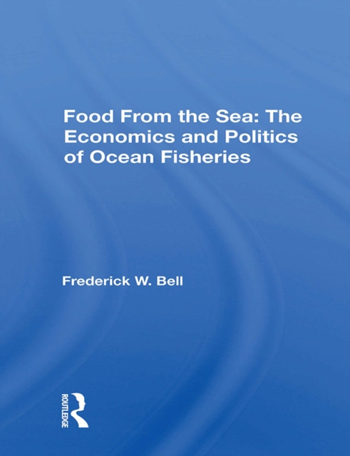 Food From The Sea : The Economics And Politics Of Ocean Fisheries, PDF eBook