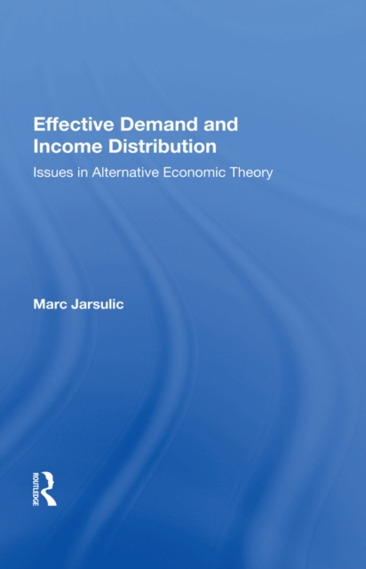 Effective Demand And Income Distribution : Issues In Alternative Economic Theory, PDF eBook