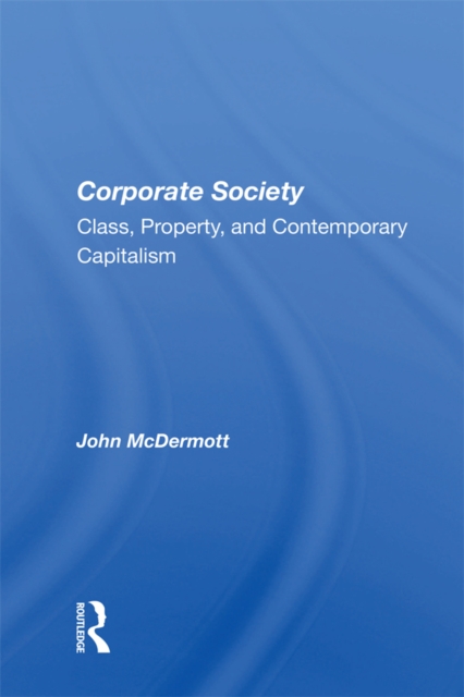 Corporate Society : Class, Property, And Contemporary Capitalism, PDF eBook