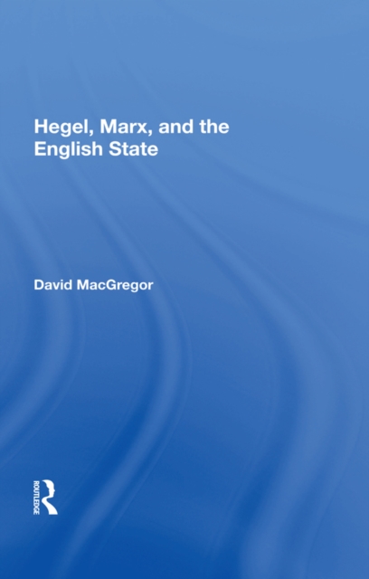 Hegel, Marx, And The English State, PDF eBook