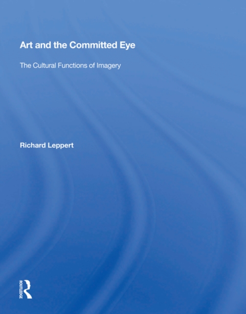 Art And The Committed Eye : The Cultural Functions Of Imagery, PDF eBook