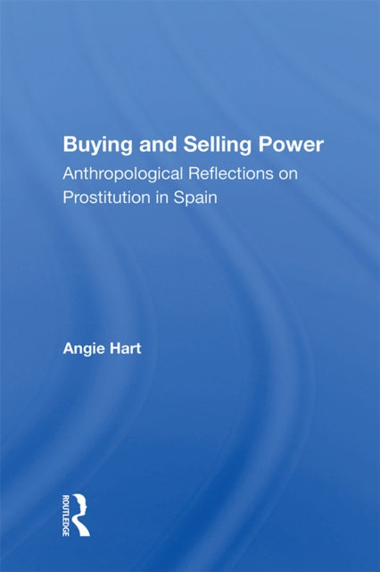 Buying And Selling Power : Anthropological Reflections On Prostitution In Spain, PDF eBook