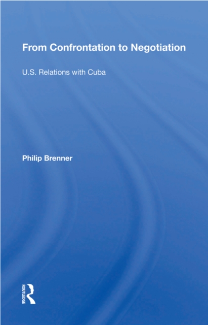 From Confrontation To Negotiation : U.s. Relations With Cuba, PDF eBook