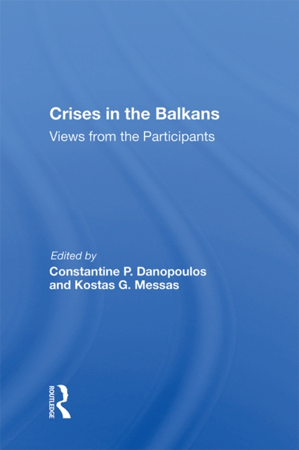 Crises In The Balkans : Views From The Participants, PDF eBook
