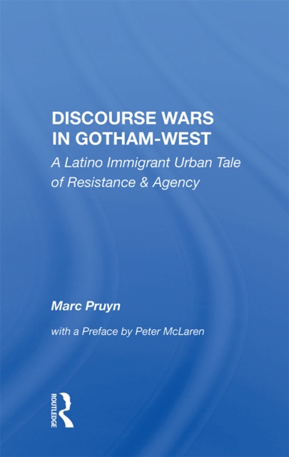 Discourse Wars in Gotham-West : A Latino Immigrant Urban Tale of Resistance & Agency, PDF eBook