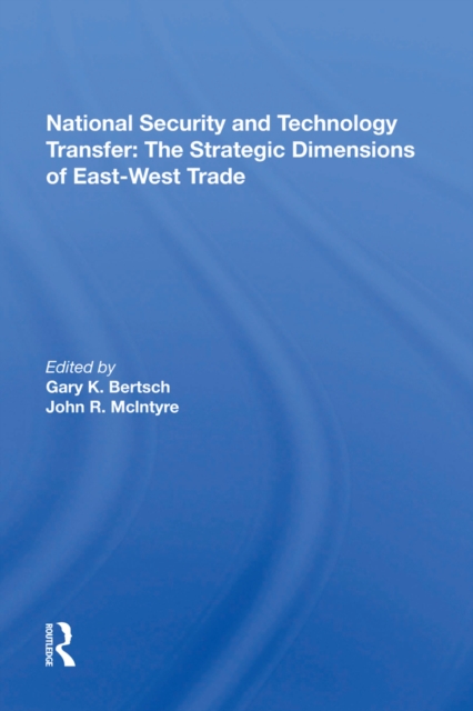 National Security And Technology Transfer : The Strategic Dimensions Of East-west Trade, PDF eBook