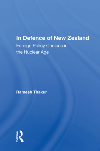In Defence Of New Zealand : Foreign Policy Choices In The Nuclear Age, EPUB eBook