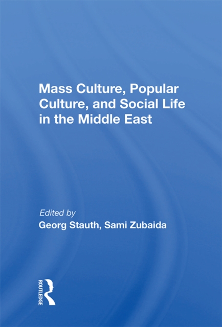 Mass Culture, Popular Culture, And Social Life In The Middle East, EPUB eBook