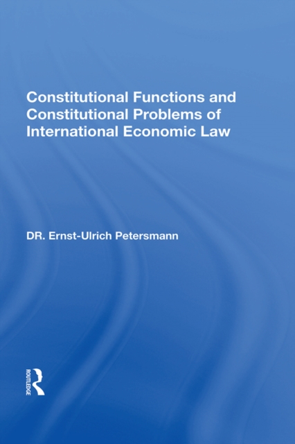 Constitutional Functions And Constitutional Problems Of International Economic Law, EPUB eBook