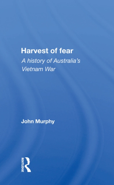 Harvest Of Fear : A History Of Australia's Vietnam War, EPUB eBook