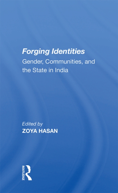 Forging Identities : Gender, Communities, And The State In India, EPUB eBook