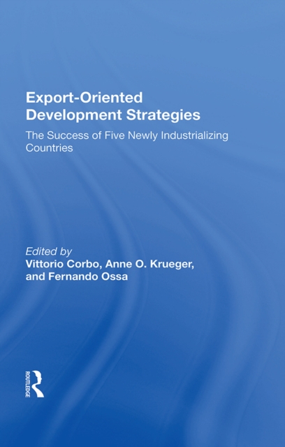 Export-oriented Development Strategies : The Success Of Five Newly Industrializing Countries, EPUB eBook