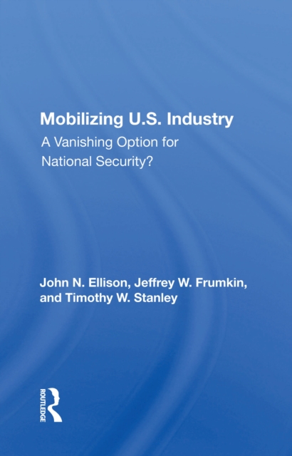 Mobilizing U.S. Industry : A Vanishing Option For National Security?, EPUB eBook