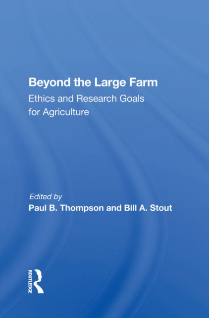 Beyond The Large Farm : Ethics And Research Goals For Agriculture, EPUB eBook